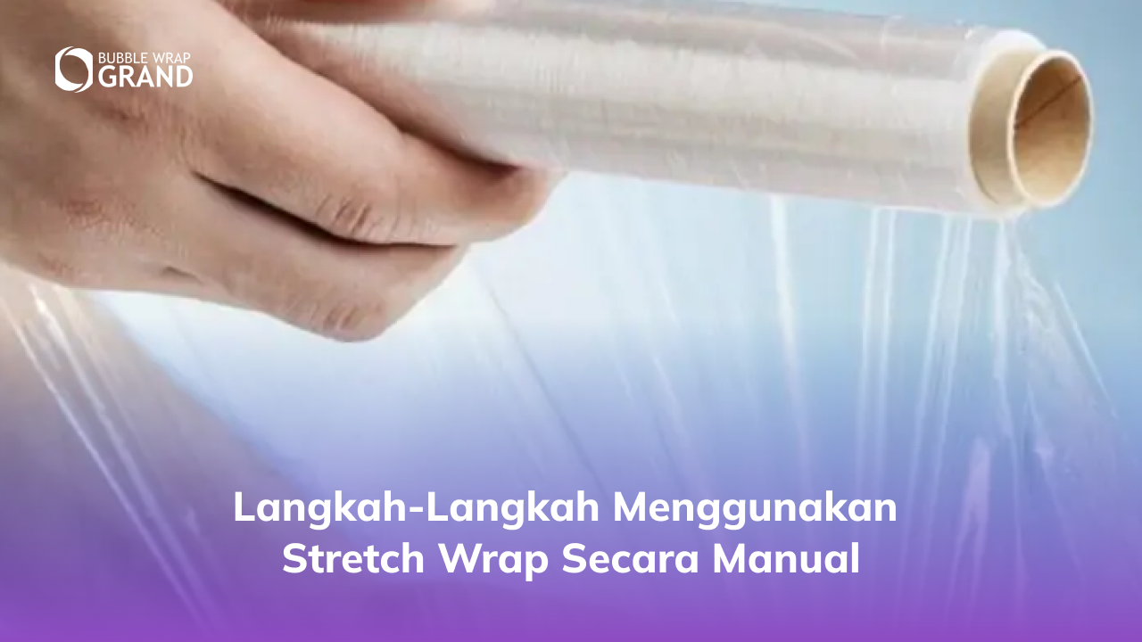 Langkah-Langkah Menggunakan Stretch Wrap Secara Manual