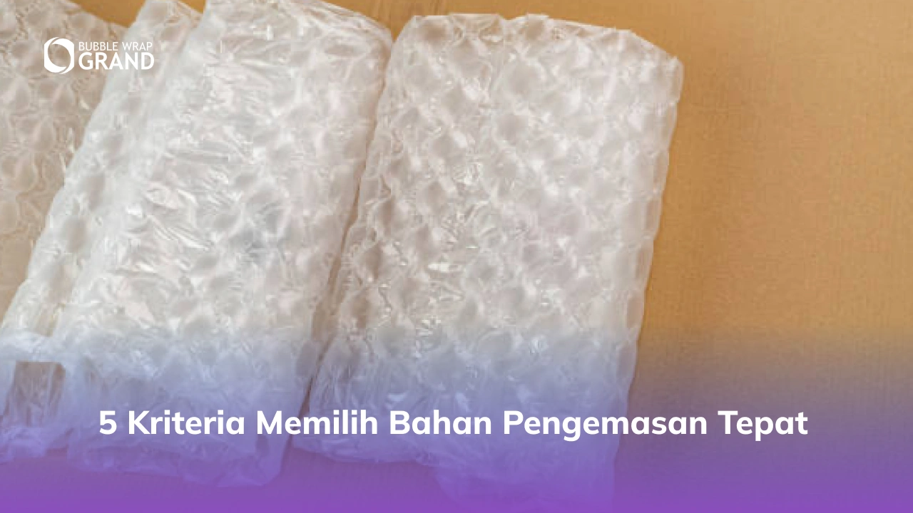 5 Kriteria Memilih Bahan Pengemasan Tepat
