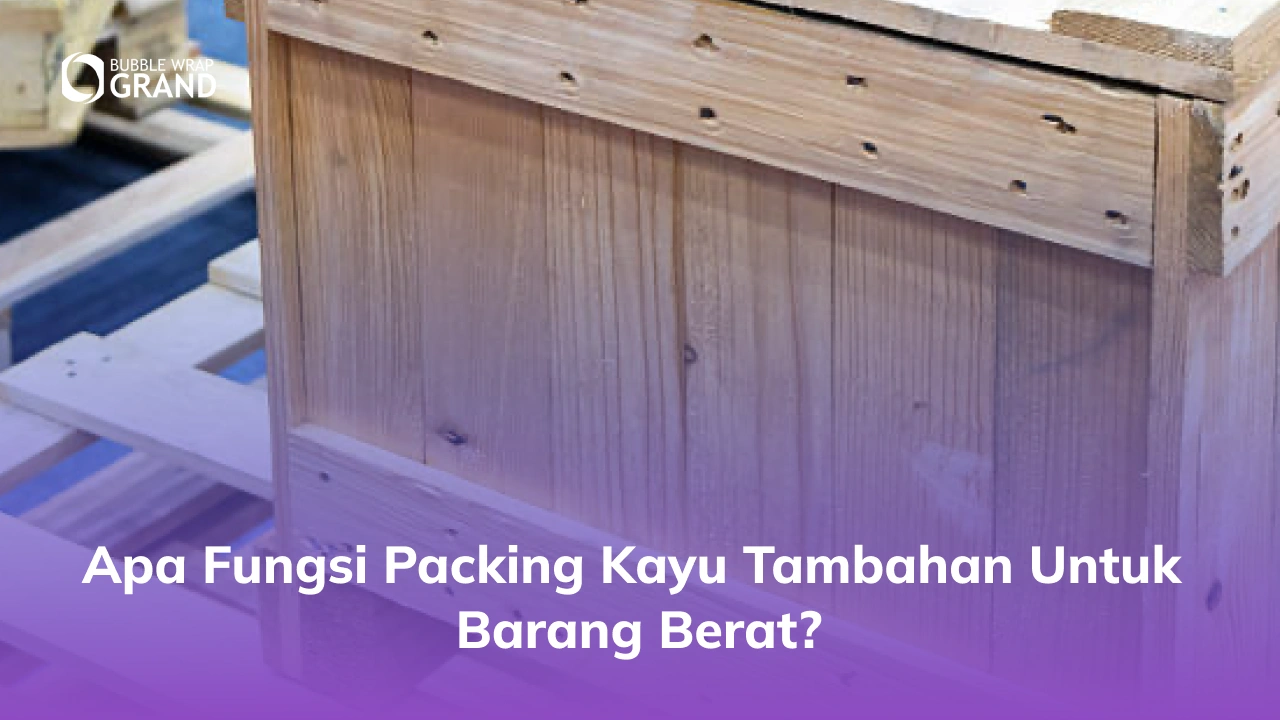 Apa Fungsi Packing Kayu Tambahan untuk Barang Berat_
