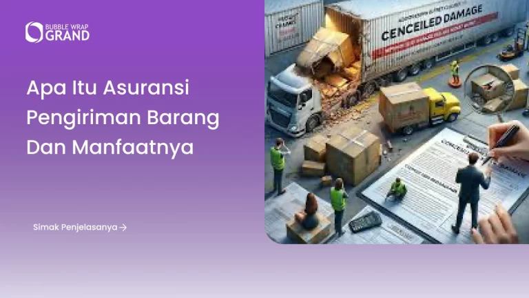 Apa Itu Asuransi Pengiriman Barang dan Manfaatnya