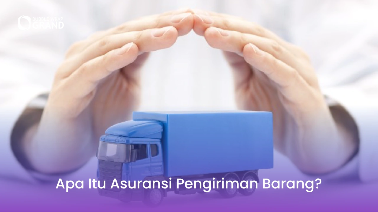 Apa Itu Asuransi Pengiriman Barang