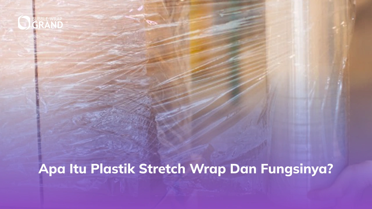 Apa itu Plastik Stretch Wrap dan Fungsinya_