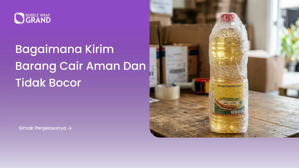 Bagaimana Kirim Barang Cair Aman dan Tidak Bocor