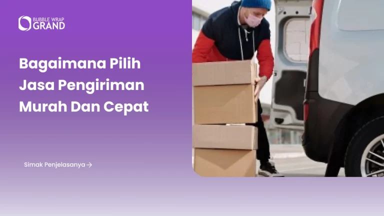 Bagaimana Pilih Jasa Pengiriman Murah dan Cepat