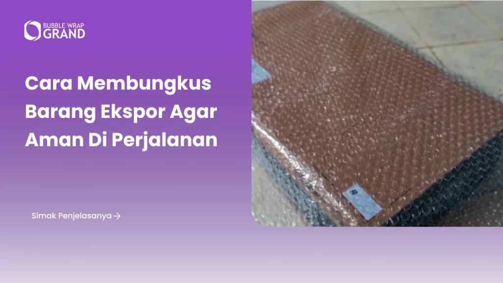 Cara Membungkus Barang Ekspor agar Aman di Perjalanan