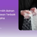 Cara Memilih Bahan Pengemasan Terbaik untuk Usaha
