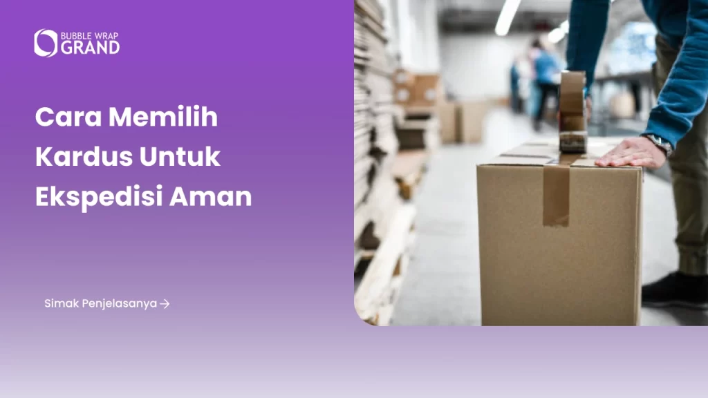 Cara Memilih Kardus untuk Ekspedisi Aman