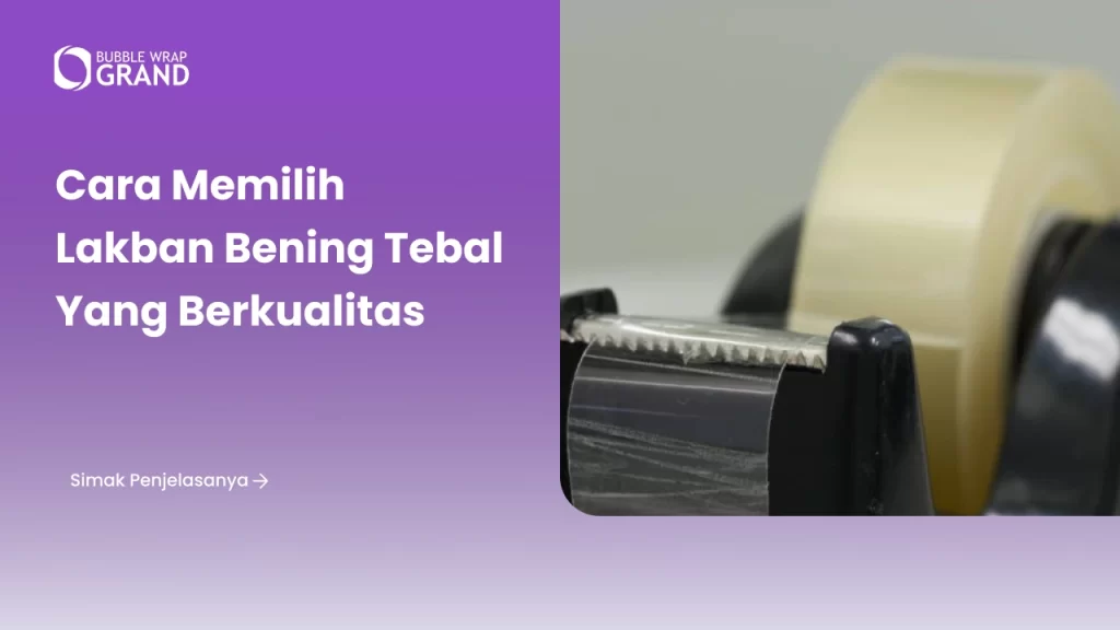 Cara Memilih Lakban Bening Tebal yang Berkualitas