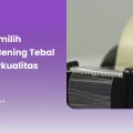 Cara Memilih Lakban Bening Tebal yang Berkualitas