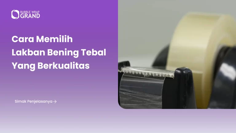 Cara Memilih Lakban Bening Tebal yang Berkualitas