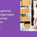 Cara Menghemat Bahan Pengemasan Tanpa Kurangi Keamanan