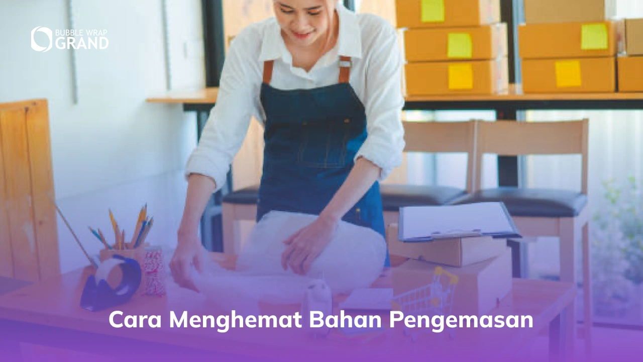 Cara Menghemat Bahan Pengemasan