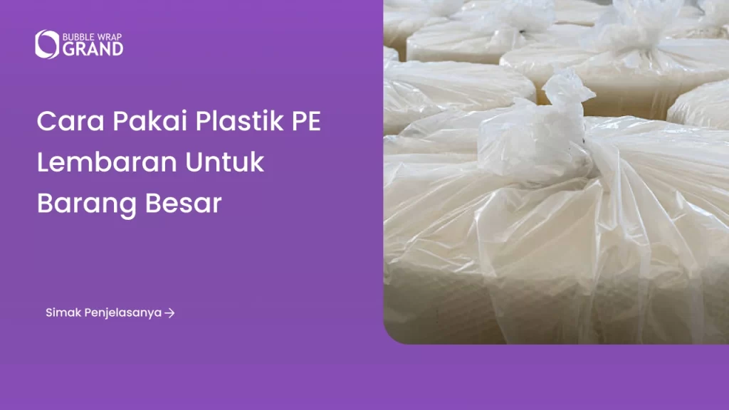 Cara Pakai Plastik PE Lembaran untuk Barang Besar