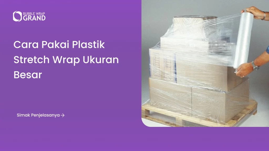 Cara Pakai Plastik Stretch Wrap Ukuran Besar