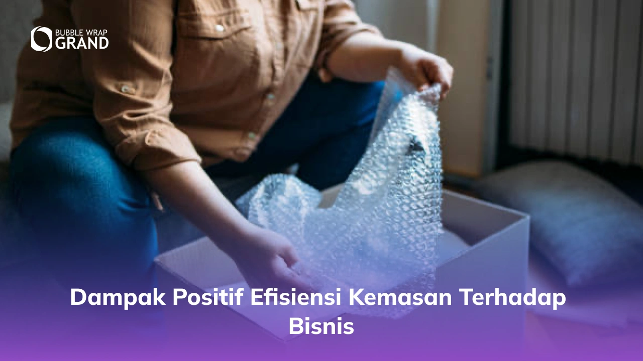 Dampak Positif Efisiensi Kemasan terhadap Bisnis
