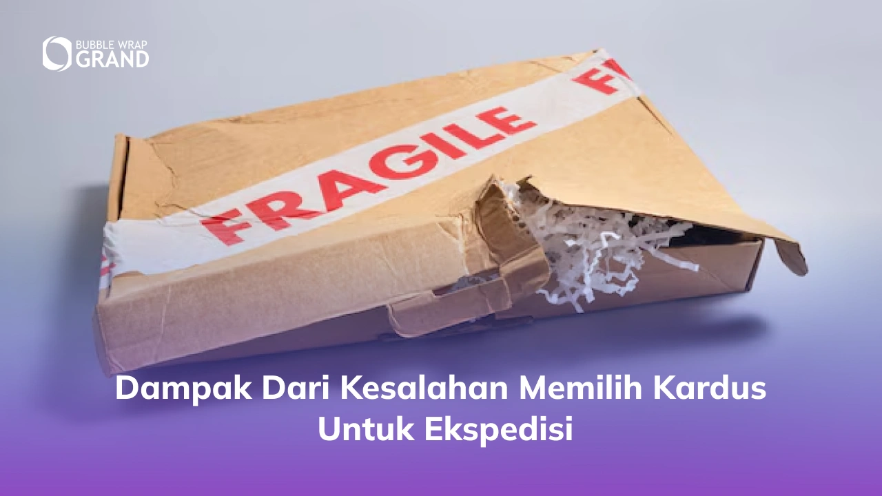 Dampak dari Kesalahan Memilih Kardus untuk Ekspedisi