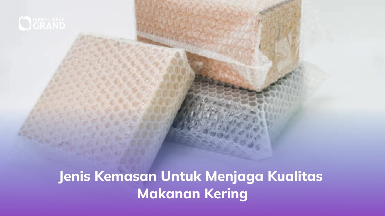 Jenis Kemasan untuk Menjaga Kualitas Makanan Kering