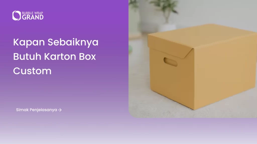 Kapan Sebaiknya Butuh Karton Box Custom