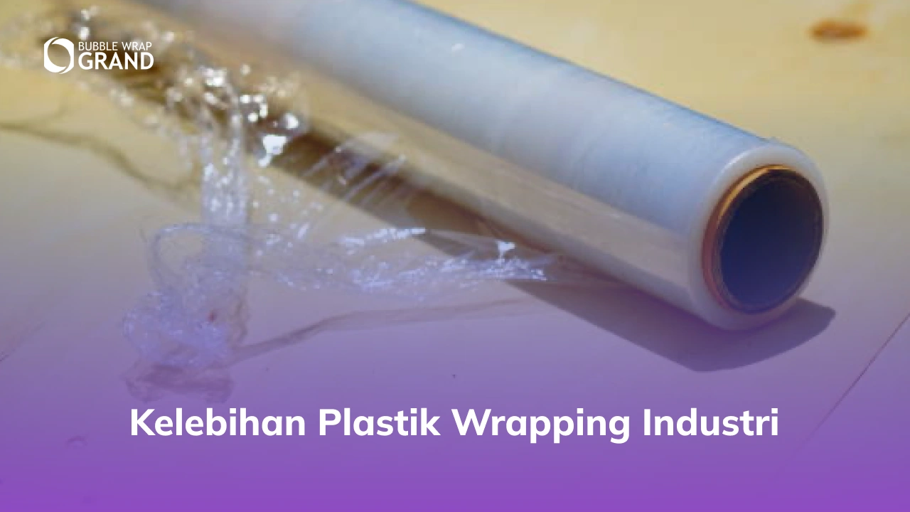 Kelebihan Plastik Wrapping Industri