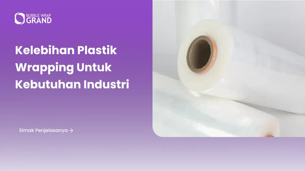 Kelebihan Plastik Wrapping untuk Kebutuhan Industri