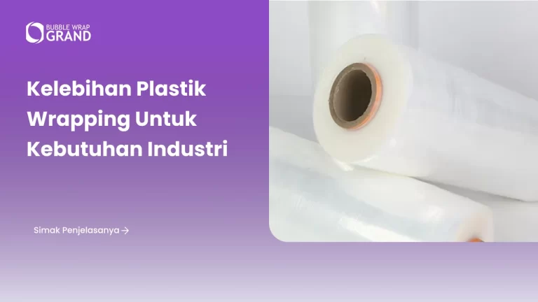 Kelebihan Plastik Wrapping untuk Kebutuhan Industri
