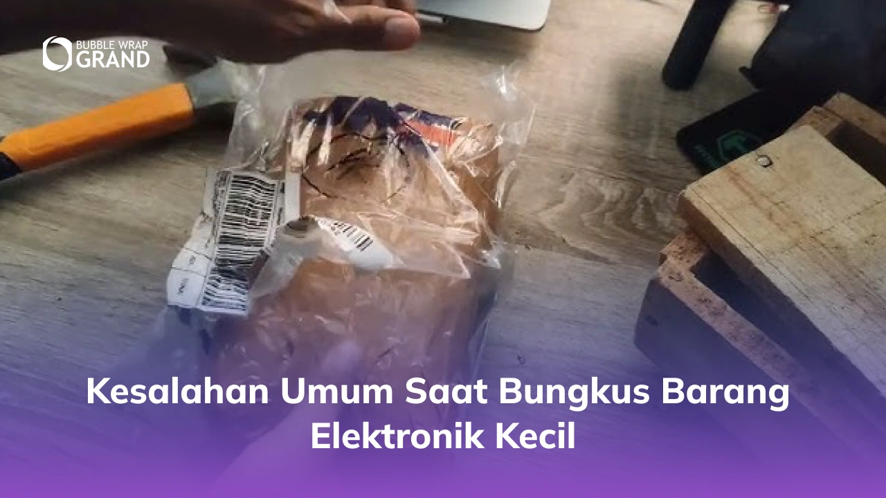 Kesalahan Umum Saat Bungkus Barang Elektronik Kecil