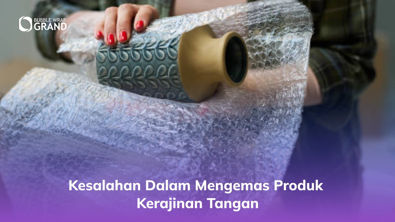 Kesalahan dalam Mengemas Produk Kerajinan Tangan