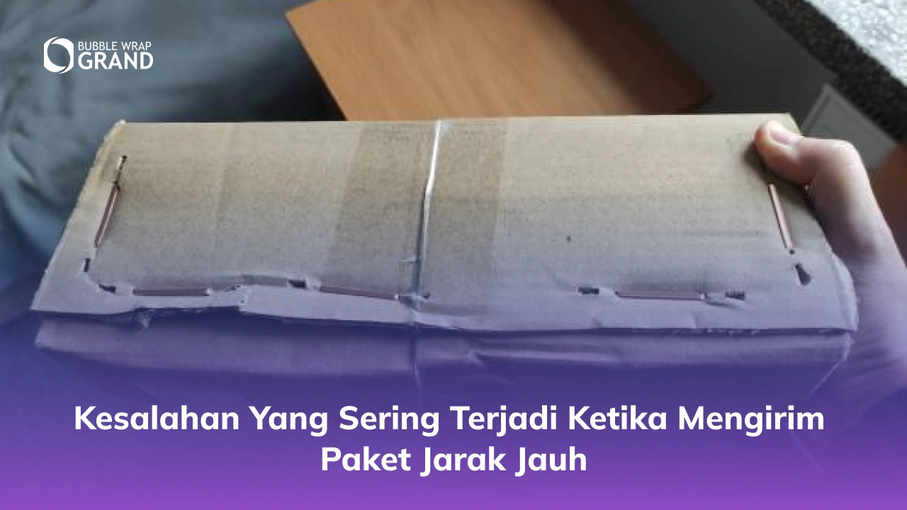 Kesalahan yang Sering Terjadi Ketika Mengirim Paket Jarak Jauh