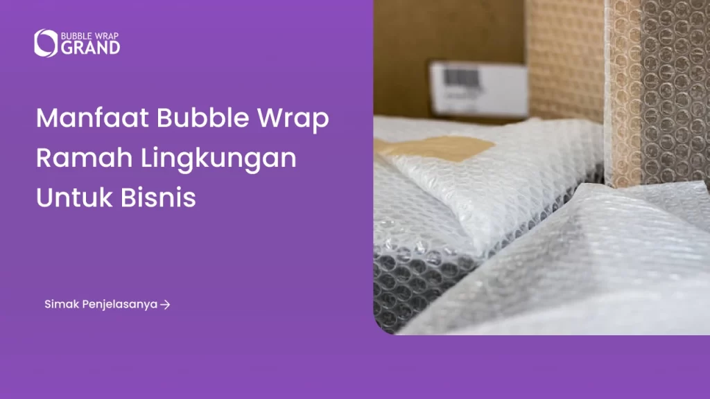 Manfaat Bubble Wrap Ramah Lingkungan untuk Bisnis