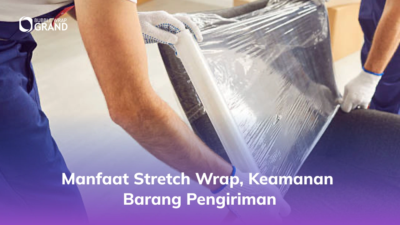 Manfaat Stretch Wrap, Keamanan Barang Pengiriman