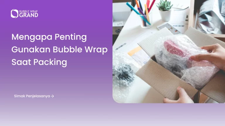 Mengapa Penting Gunakan Bubble Wrap Saat Packing