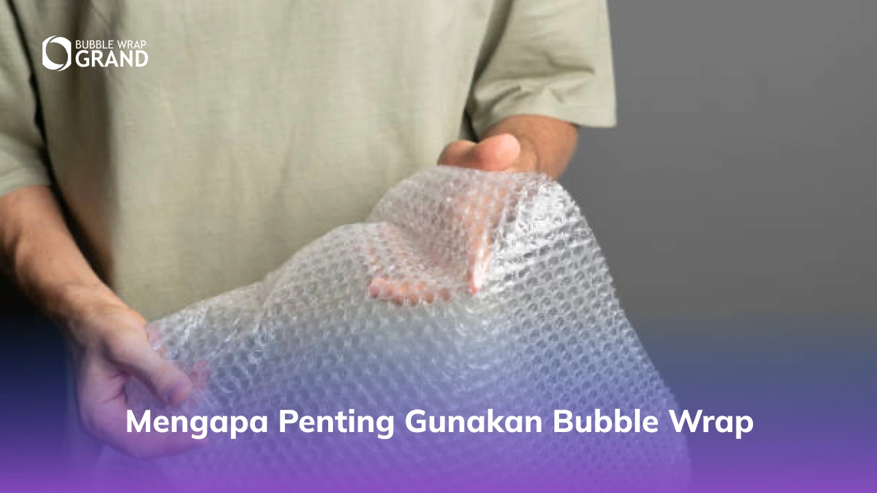 Mengapa Penting Gunakan Bubble Wrap