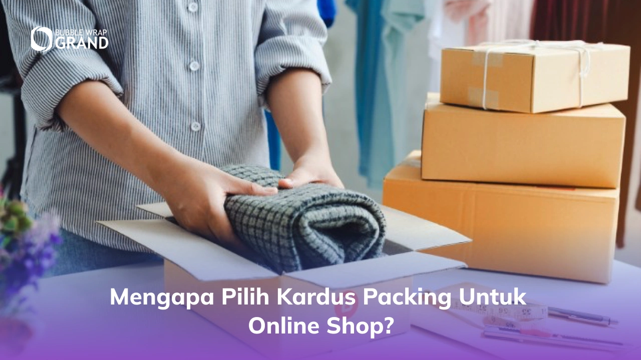 Mengapa Pilih Kardus Packing untuk Online Shop_