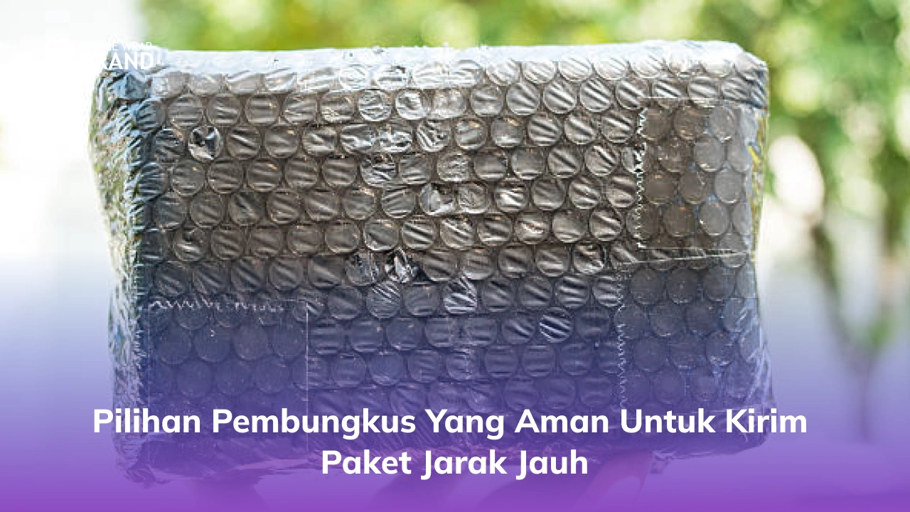 Pilihan Pembungkus yang Aman untuk Kirim Paket Jarak Jauh