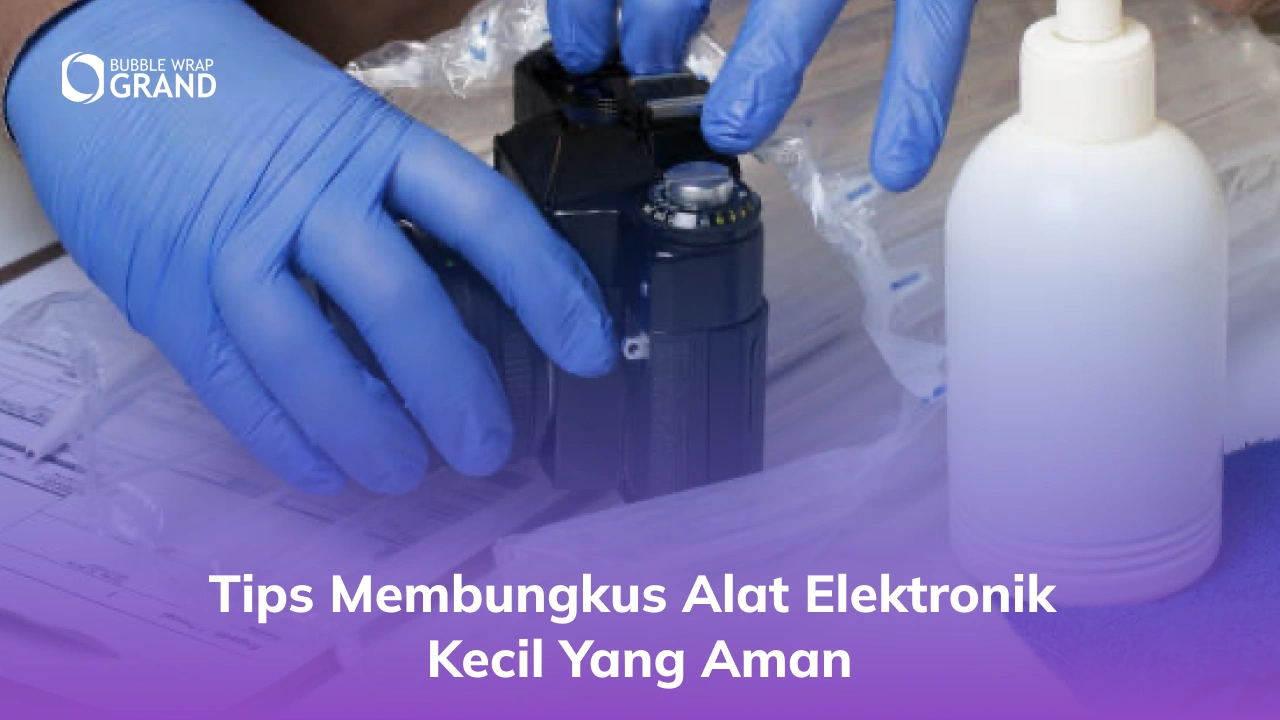 Tips Membungkus Alat Elektronik Kecil yang Aman