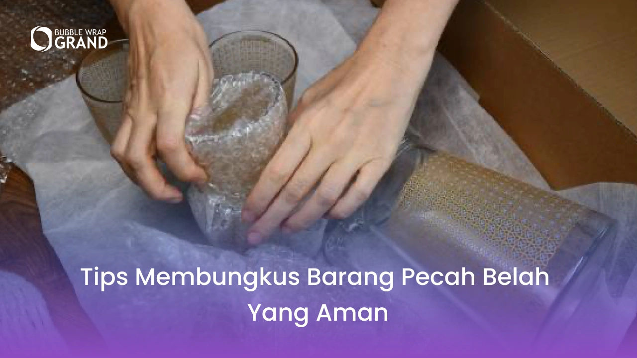 Tips Membungkus Barang Pecah Belah yang Aman