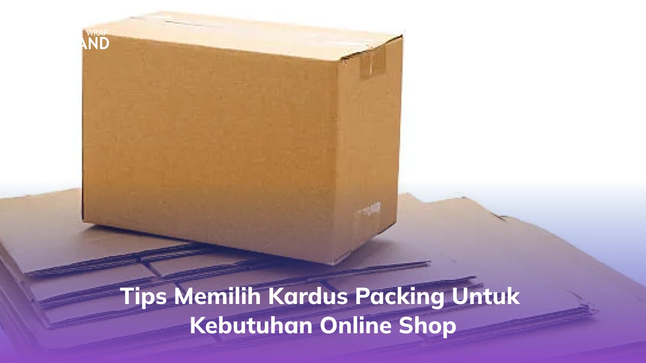 Tips Memilih Kardus Packing untuk Kebutuhan Online Shop