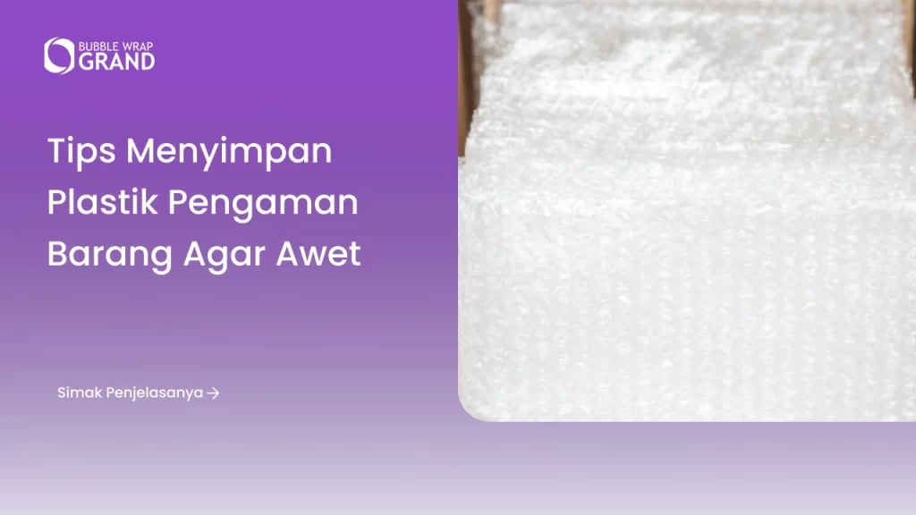 Tips Menyimpan Plastik Pengaman Barang agar Awet