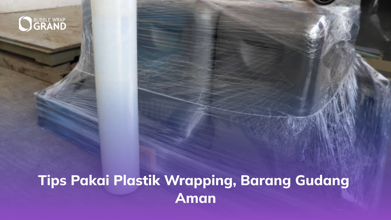 Tips Pakai Plastik Wrapping, Barang Gudang Aman-(Compressify.io)