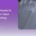 Tips Pilih Plastik PE Lembaran Tebal untuk Packing