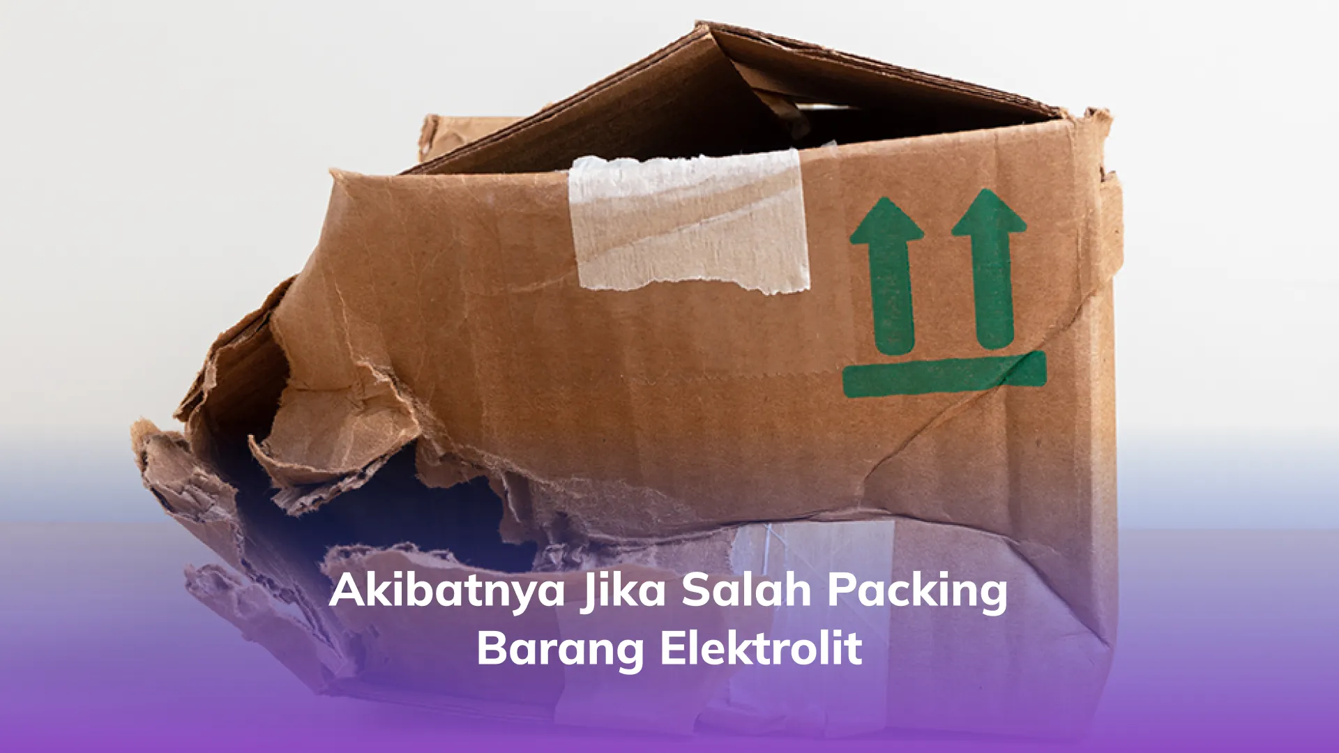 Akibatnya Jika Salah Packing Barang Elektrolit