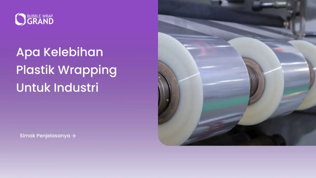 Apa Kelebihan Plastik Wrapping untuk Industri