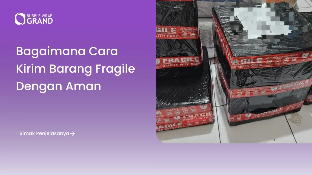 Bagaimana Cara Kirim Barang Fragile dengan Aman