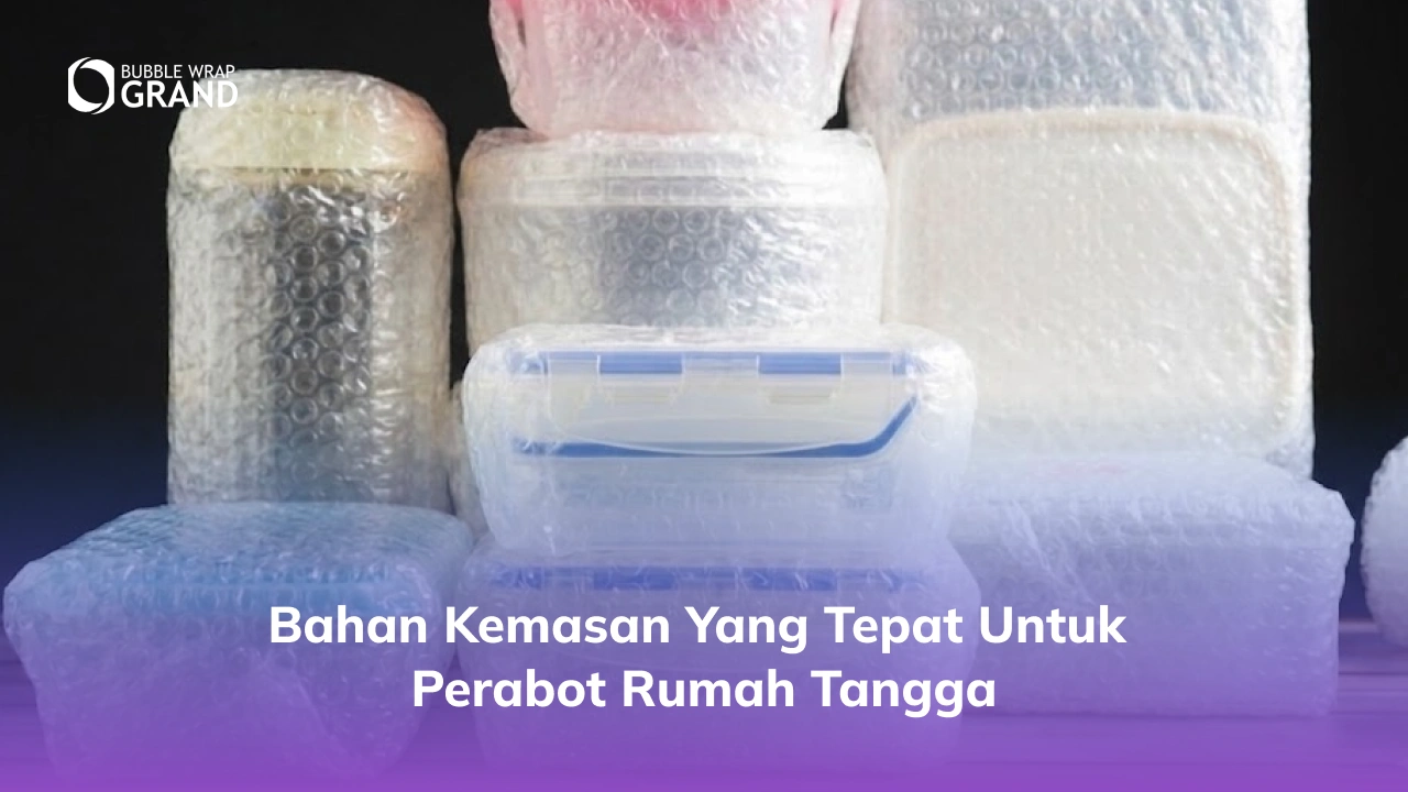 Bahan Kemasan yang Tepat untuk Perabot Rumah Tangga