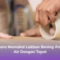 Cara Memakai Lakban Bening Anti Air dengan Tepat