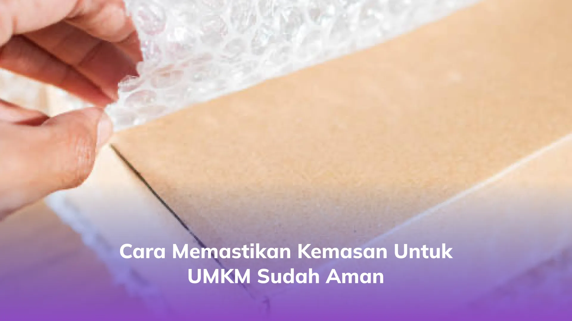 Cara Memastikan Kemasan untuk UMKM Sudah Aman