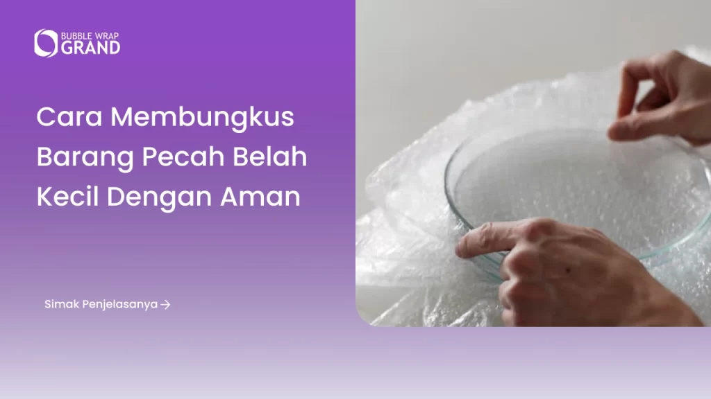 Cara Membungkus Barang Pecah Belah Kecil dengan Aman