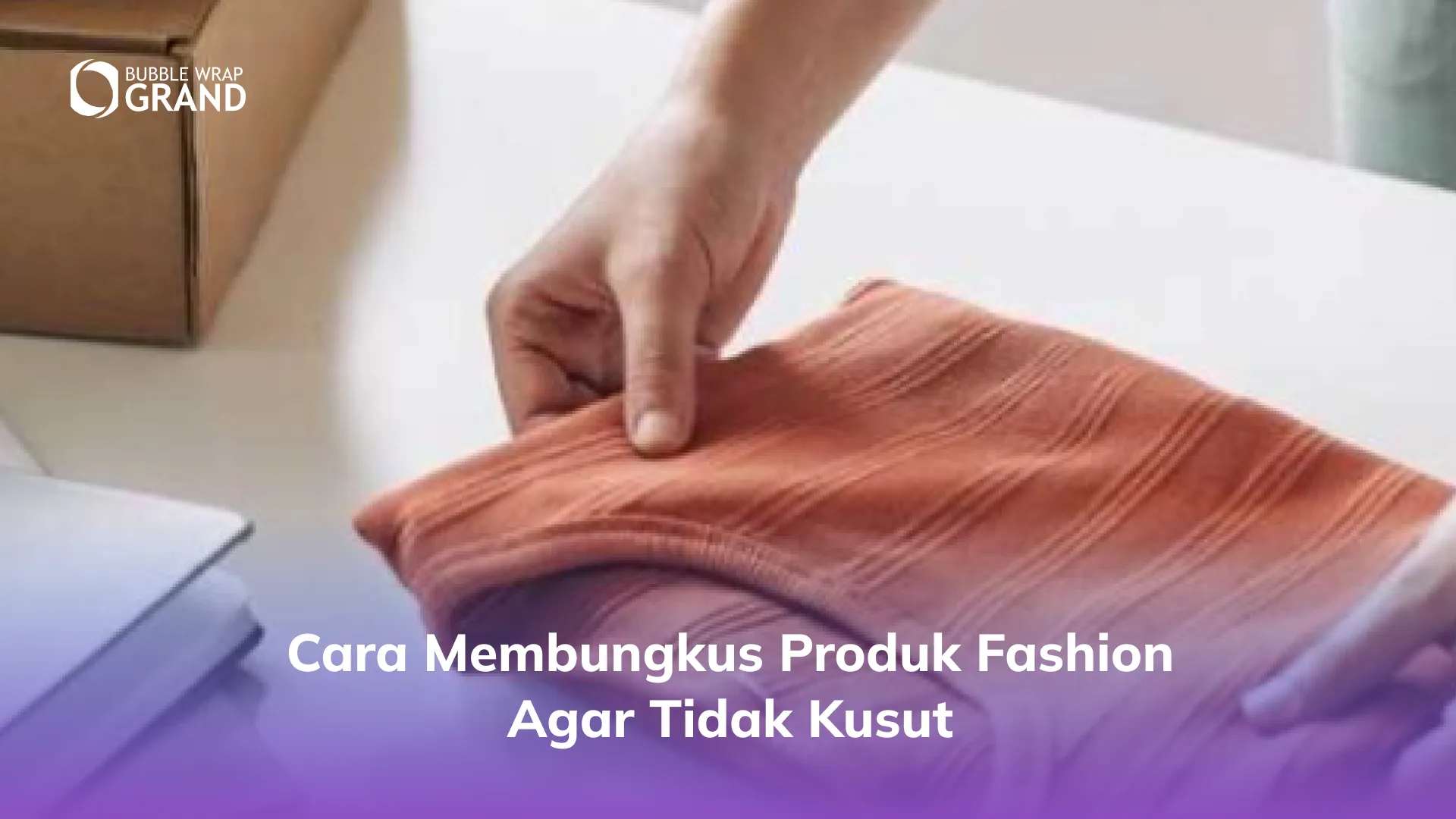 Cara Membungkus Produk Fashion agar Tidak Kusut