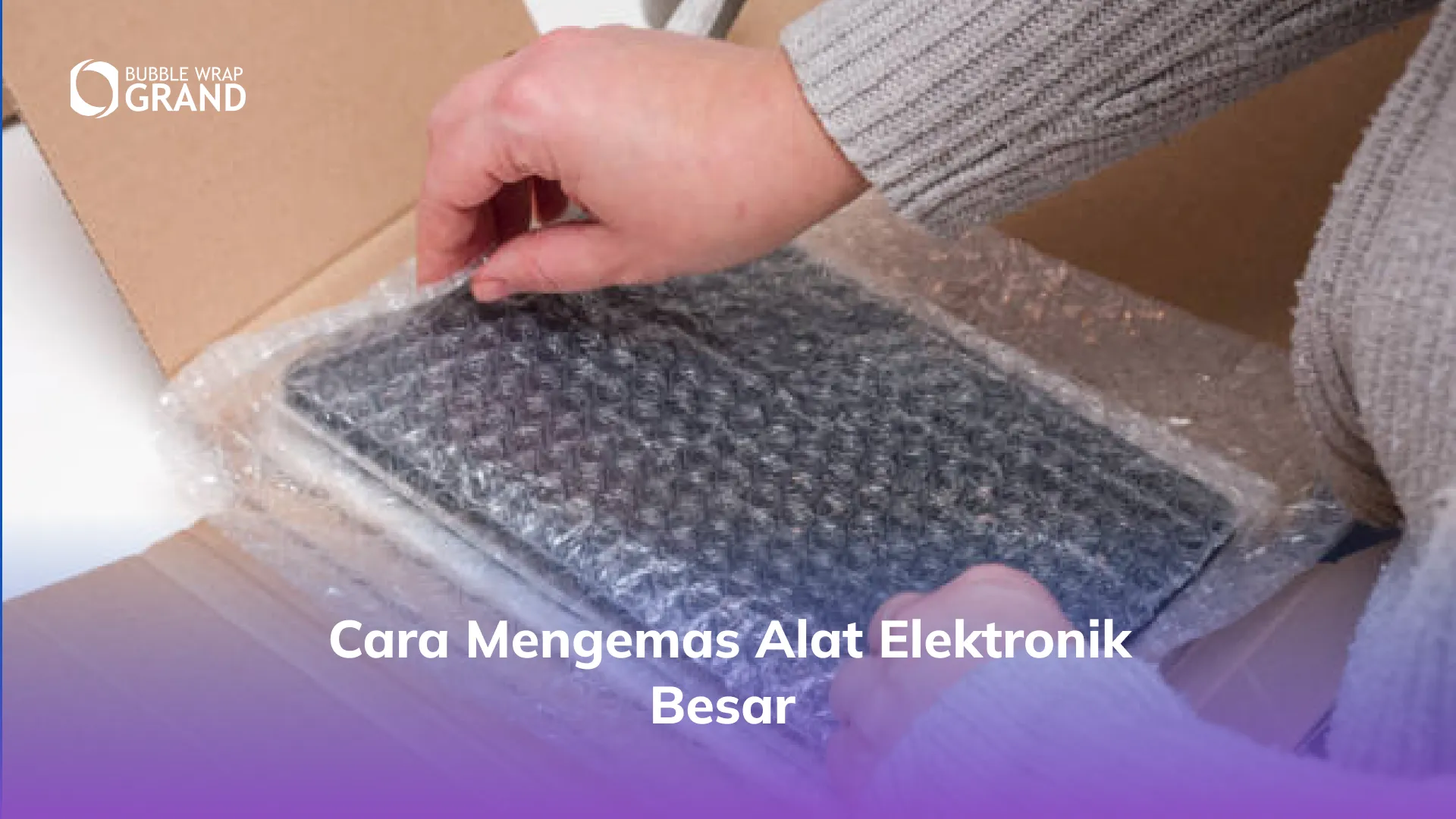 Cara Mengemas Alat Elektronik Besar