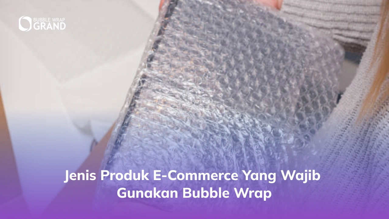 Jenis Produk E-Commerce yang Wajib Gunakan Bubble Wrap-(Compressify.io)